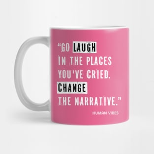 Life Lessons Quote: Go Laugh in the Places You've Cried Mug